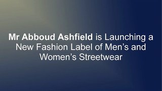 Mr Abboud Ashfield is Launching a New Fashion Label of Men’s and Women’s Streetwear