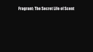 Fragrant: The Secret Life of Scent Free Download Book