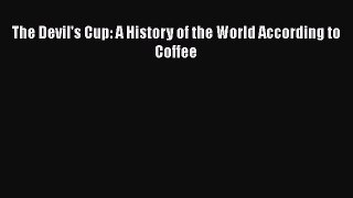 The Devil's Cup: A History of the World According to Coffee  Free Books