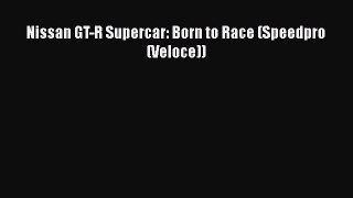 [PDF Download] Nissan GT-R Supercar: Born to Race (Speedpro (Veloce)) [Download] Full Ebook