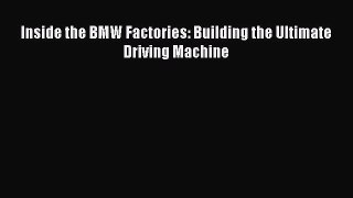 [PDF Download] Inside the BMW Factories: Building the Ultimate Driving Machine [Download] Online