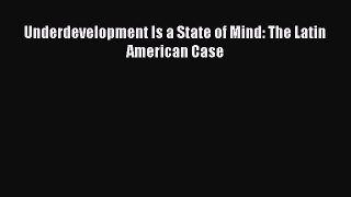 [PDF Download] Underdevelopment Is a State of Mind: The Latin American Case [Download] Full