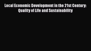 [PDF Download] Local Economic Development in the 21st Century: Quality of Life and Sustainability