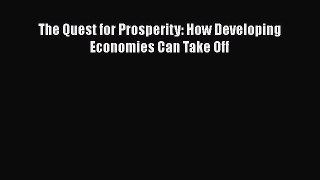 [PDF Download] The Quest for Prosperity: How Developing Economies Can Take Off [Download] Online