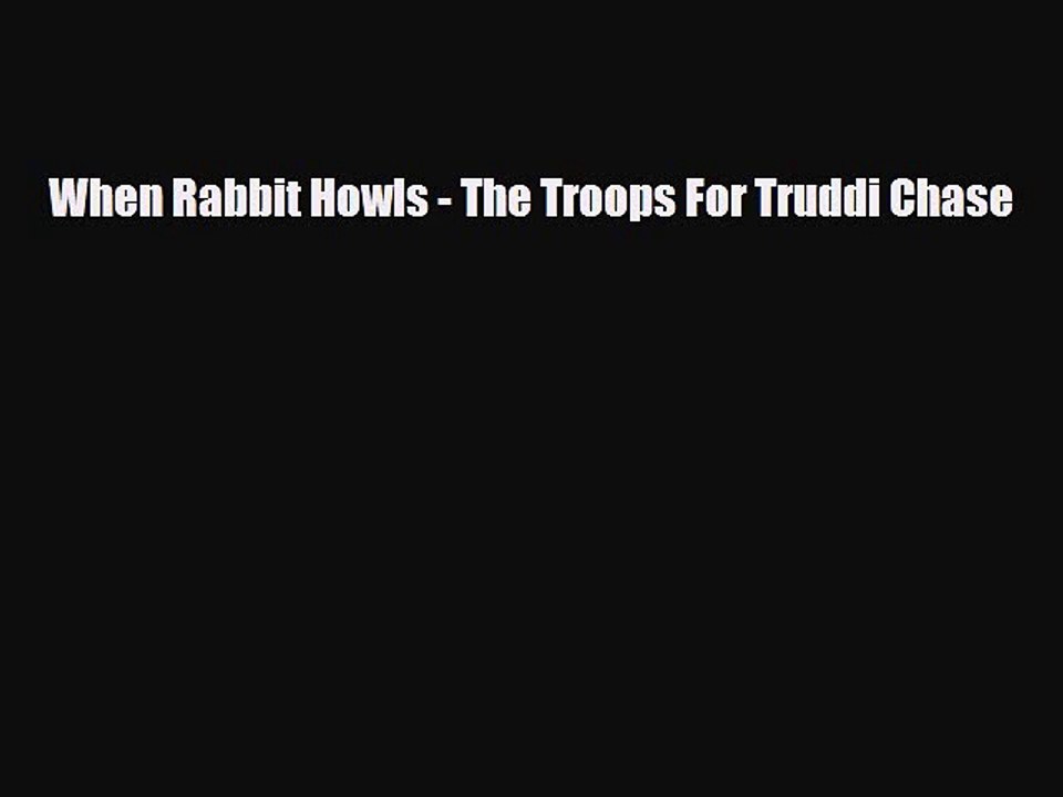 [PDF Download] When Rabbit Howls - The Troops For Truddi Chase [Read] Full Ebook