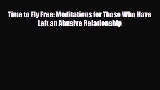 [PDF Download] Time to Fly Free: Meditations for Those Who Have Left an Abusive Relationship