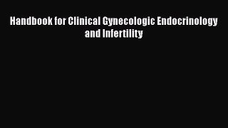 [Téléchargement PDF] Handbook for Clinical Gynecologic Endocrinology and Infertility [PDF]