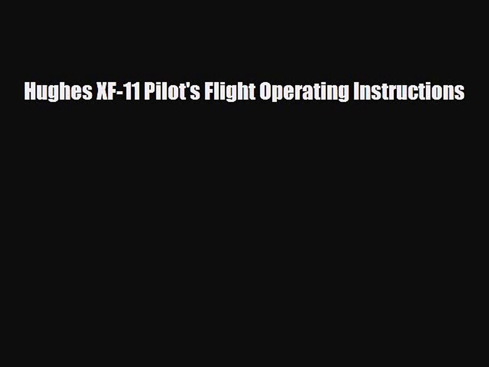 [PDF Download] Hughes XF-11 Pilot's Flight Operating Instructions [Download] Online