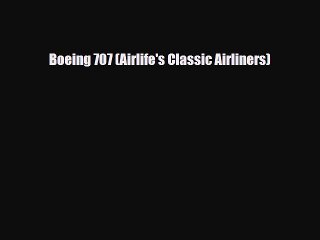 [PDF Download] Boeing 707 (Airlife's Classic Airliners) [Download] Online