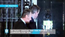 EU talks: 'Crucial' day for possible Cameron-Tusk deal