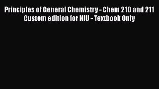 Principles of General Chemistry - Chem 210 and 211 Custom edition for NIU - Textbook Only