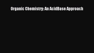 Organic Chemistry: An AcidBase Approach  Free Books