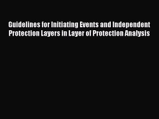 Guidelines for Initiating Events and Independent Protection Layers in Layer of Protection Analysis