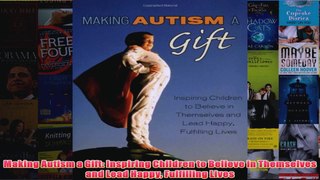Download PDF  Making Autism a Gift Inspiring Children to Believe in Themselves and Lead Happy FULL FREE