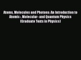 Atoms Molecules and Photons: An Introduction to Atomic- Molecular- and Quantum Physics (Graduate