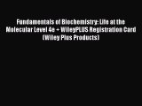 Fundamentals of Biochemistry: Life at the Molecular Level 4e + WileyPLUS Registration Card