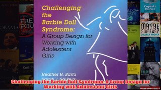 Download PDF  Challenging the Barbie Doll Syndrome A Group Design for Working with Adolescent Girls FULL FREE