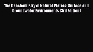 The Geochemistry of Natural Waters: Surface and Groundwater Environments (3rd Edition)  Read