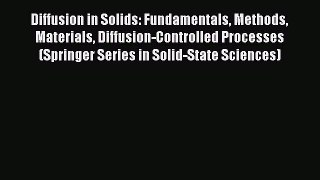 Diffusion in Solids: Fundamentals Methods Materials Diffusion-Controlled Processes (Springer