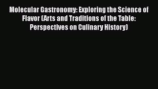 Molecular Gastronomy: Exploring the Science of Flavor (Arts and Traditions of the Table: Perspectives