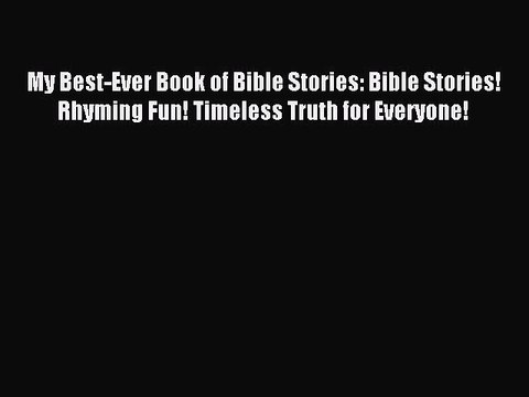 (PDF Download) My Best-Ever Book of Bible Stories: Bible Stories! Rhyming Fun! Timeless Truth