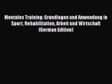 Mentales Training: Grundlagen und Anwendung in Sport Rehabilitation Arbeit und Wirtschaft (German