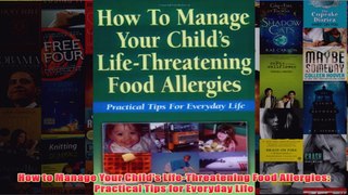 Download PDF  How to Manage Your Childs LifeThreatening Food Allergies Practical Tips for Everyday FULL FREE