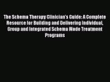 The Schema Therapy Clinician's Guide: A Complete Resource for Building and Delivering Individual
