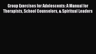 Group Exercises for Adolescents: A Manual for Therapists School Counselors & Spiritual Leaders
