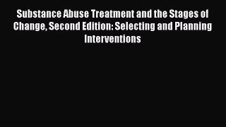 Substance Abuse Treatment and the Stages of Change Second Edition: Selecting and Planning Interventions