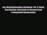 (PDF Download) One-Way Relationships Workbook: The 12-Week Step-By-Step Interactive for Recovery