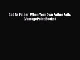 (PDF Download) God As Father: When Your Own Father Fails (VantagePoint Books) PDF