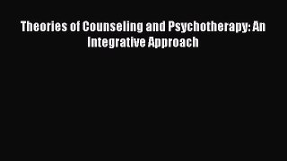 Theories of Counseling and Psychotherapy: An Integrative Approach  Read Online Book