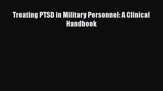 Treating PTSD in Military Personnel: A Clinical Handbook  Free Books