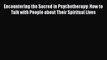 Encountering the Sacred in Psychotherapy: How to Talk with People about Their Spiritual Lives