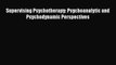 Supervising Psychotherapy: Psychoanalytic and Psychodynamic Perspectives  Free Books