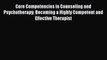 Core Competencies in Counseling and Psychotherapy: Becoming a Highly Competent and Effective