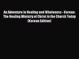 (PDF Download) An Adventure in Healing and Wholeness - Korean:  The Healing Ministry of Christ