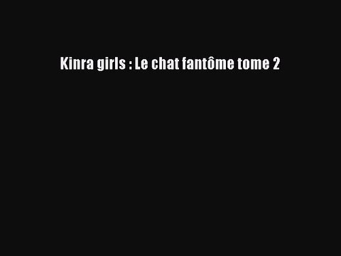 [PDF Télécharger] Kinra girls : Le chat fantôme tome 2 [lire] en ligne