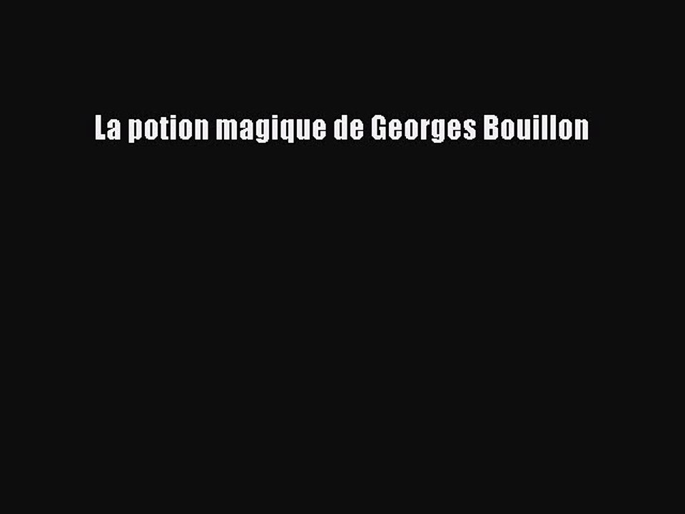[PDF Télécharger] La potion magique de Georges Bouillon [PDF] Complet Ebook