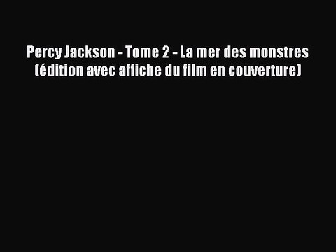 [PDF Télécharger] Percy Jackson - Tome 2 - La mer des monstres (édition avec affiche du film