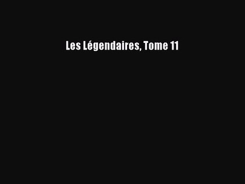[PDF Télécharger] Les Légendaires Tome 11 [Télécharger] Complet Ebook
