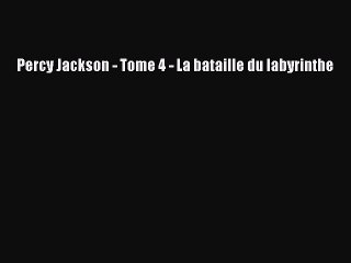 [PDF Télécharger] Percy Jackson - Tome 4 - La bataille du labyrinthe [PDF] en ligne
