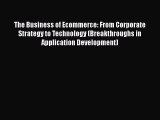 The Business of Ecommerce: From Corporate Strategy to Technology (Breakthroughs in Application
