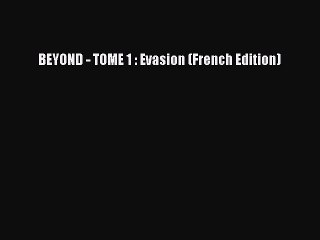 [PDF Télécharger] BEYOND - TOME 1 : Evasion (French Edition) [PDF] en ligne