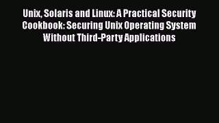 Unix Solaris and Linux: A Practical Security Cookbook: Securing Unix Operating System Without