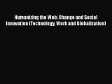 Humanizing the Web: Change and Social Innovation (Technology Work and Globalization)  Free