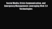 Social Media Crisis Communication and Emergency Management: Leveraging Web 2.0 Technologies