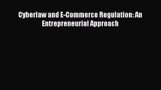 Cyberlaw and E-Commerce Regulation: An Entrepreneurial Approach  Free Books