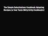 The Simple Substitutions Cookbook: Adapting Recipes to Your Taste (Nitty Gritty Cookbooks)